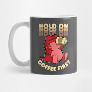 Hold on Coffee First Mug